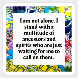 I am not alone, I stand with a multitude of Ancestors and Spirits Magnet